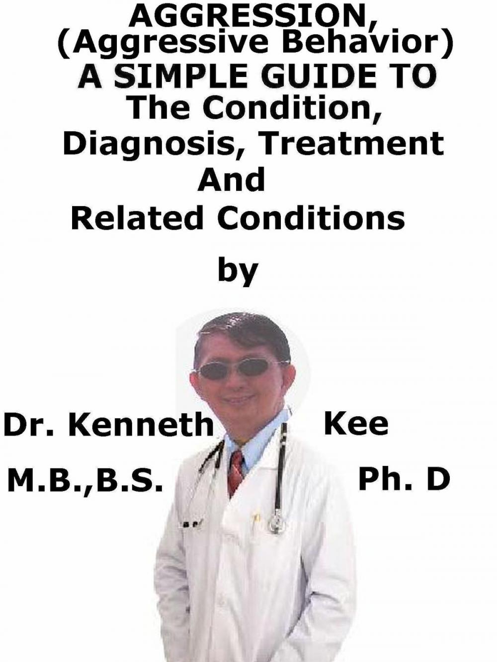 Big bigCover of Aggression, (Aggressive Behavior) A Simple Guide To The Condition, Diagnosis, Treatment And Related Conditions