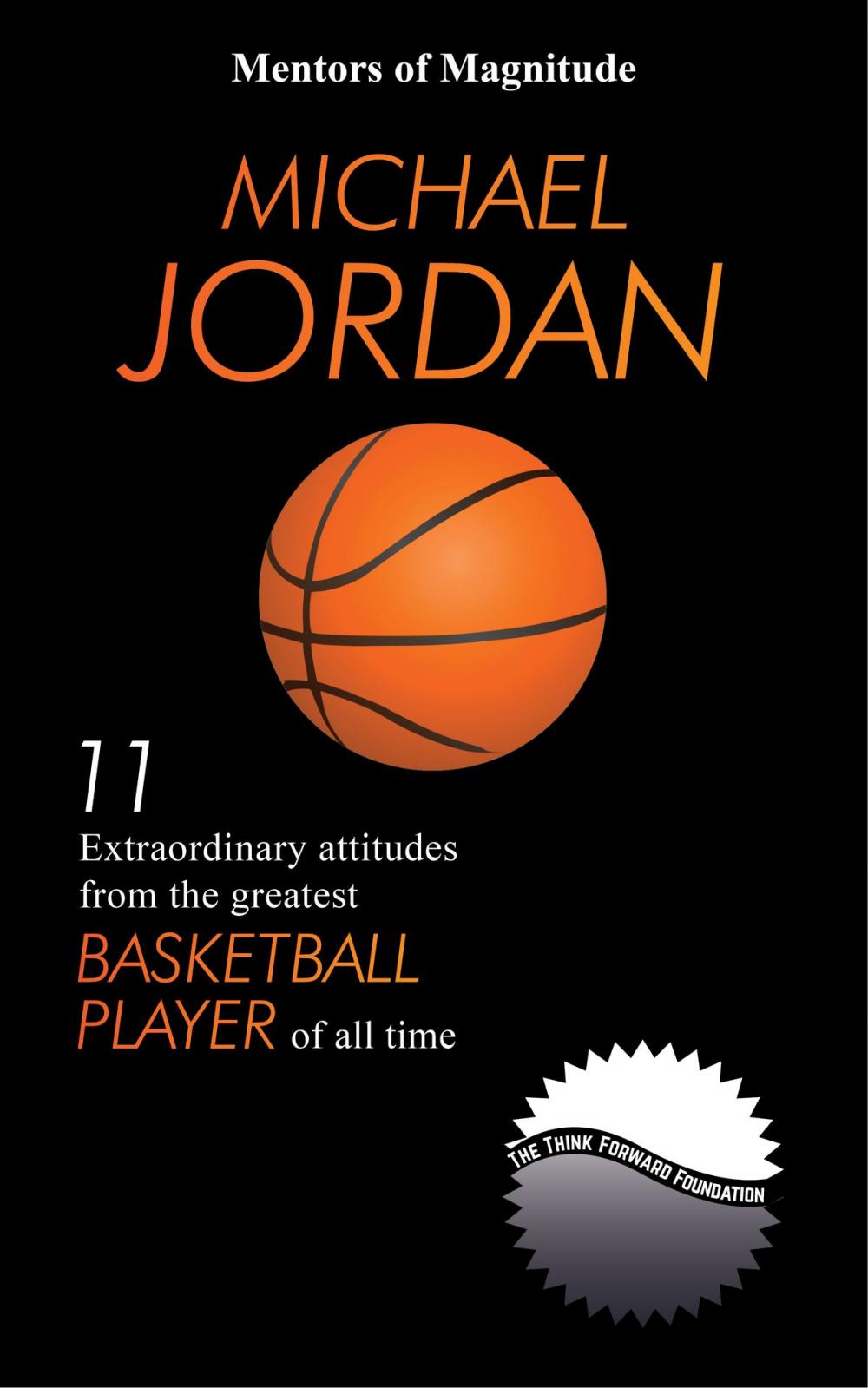 Big bigCover of Michael Jordan: 11 Extraordinary Attitudes from the Greatest Basketball Player of All Time