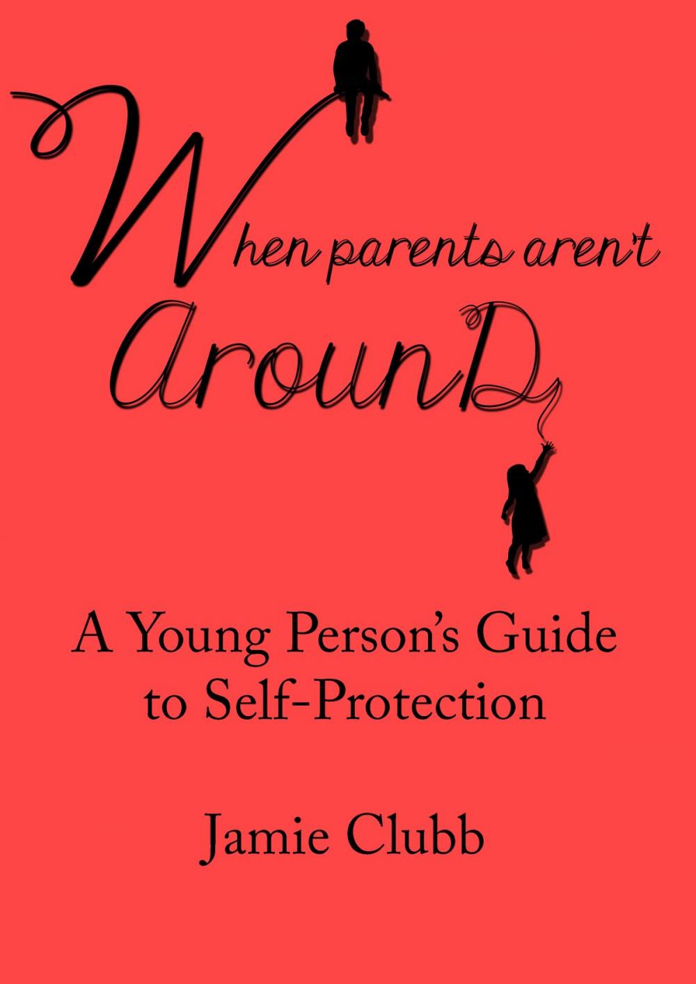 Big bigCover of When Parents Aren't Around: A Young Person’s Guide to Real Self-Protection