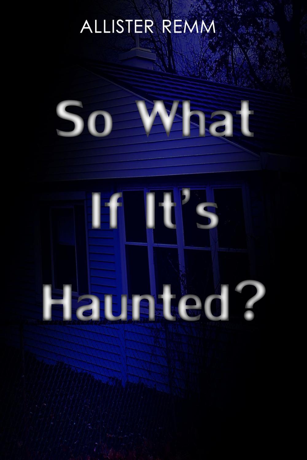 Big bigCover of So What If It's Haunted?