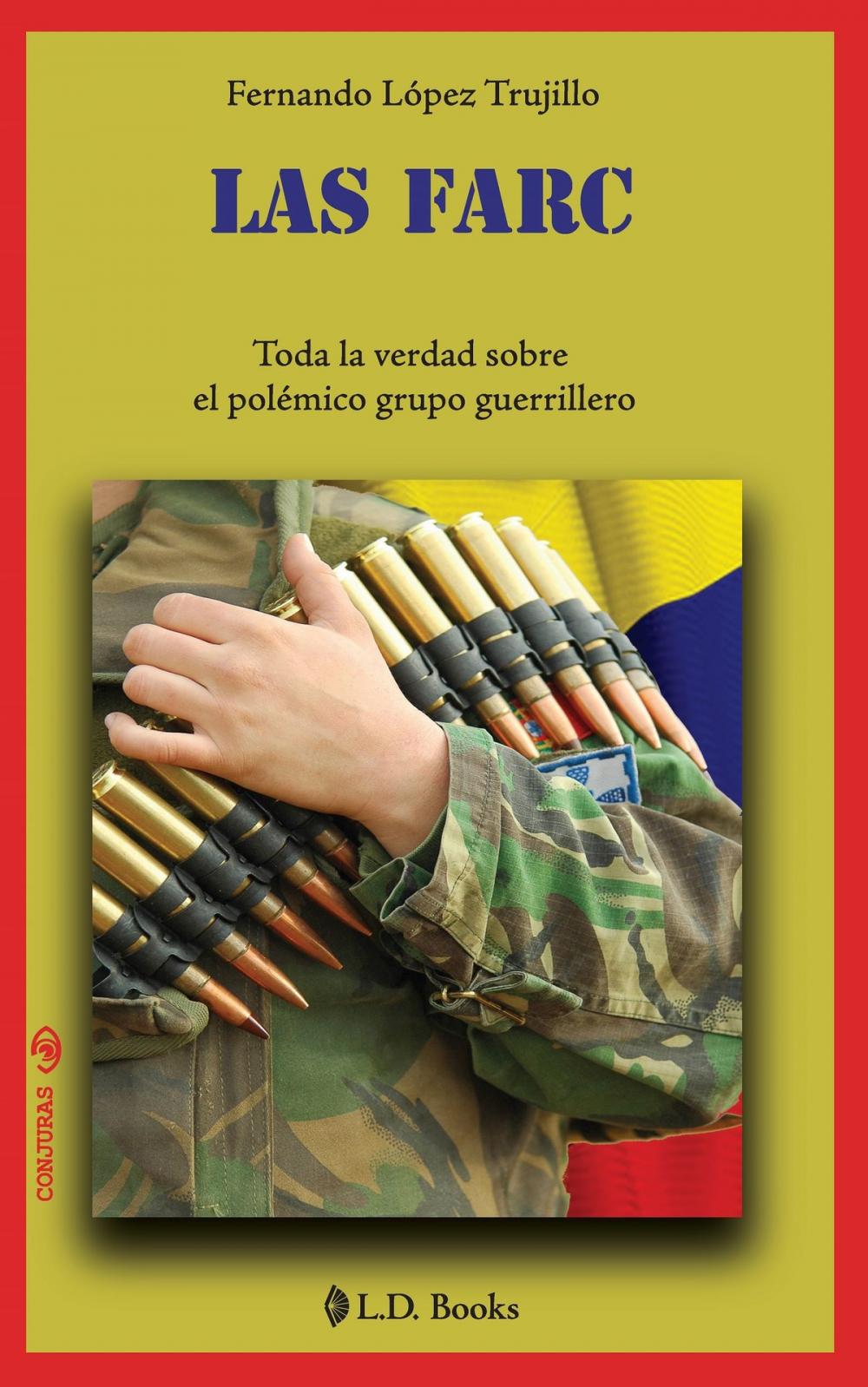 Big bigCover of Las FARC. Toda la verdad sobre el polémico grupo guerrillero