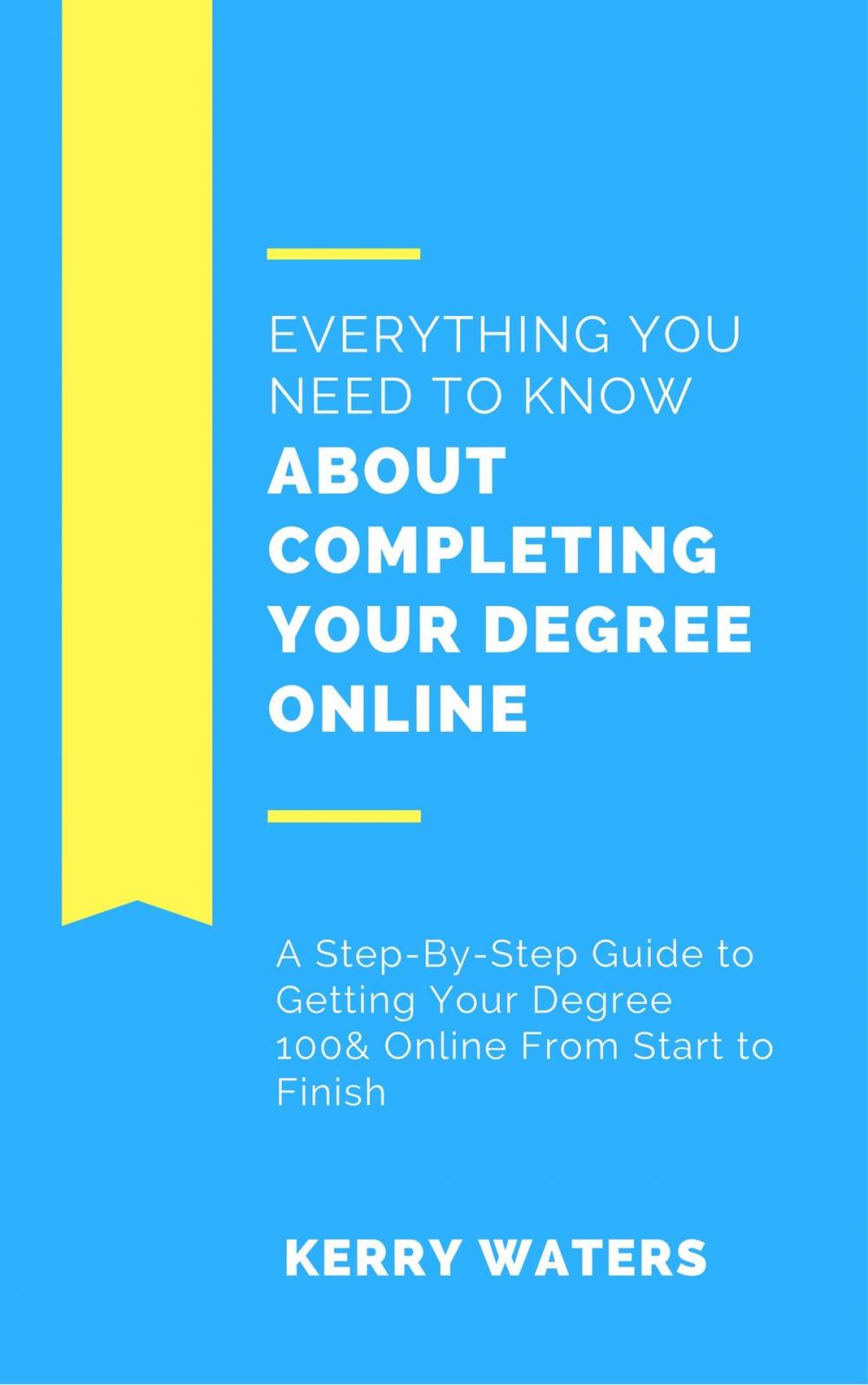 Big bigCover of Everything You Need to Know About Completing Your Degree Online