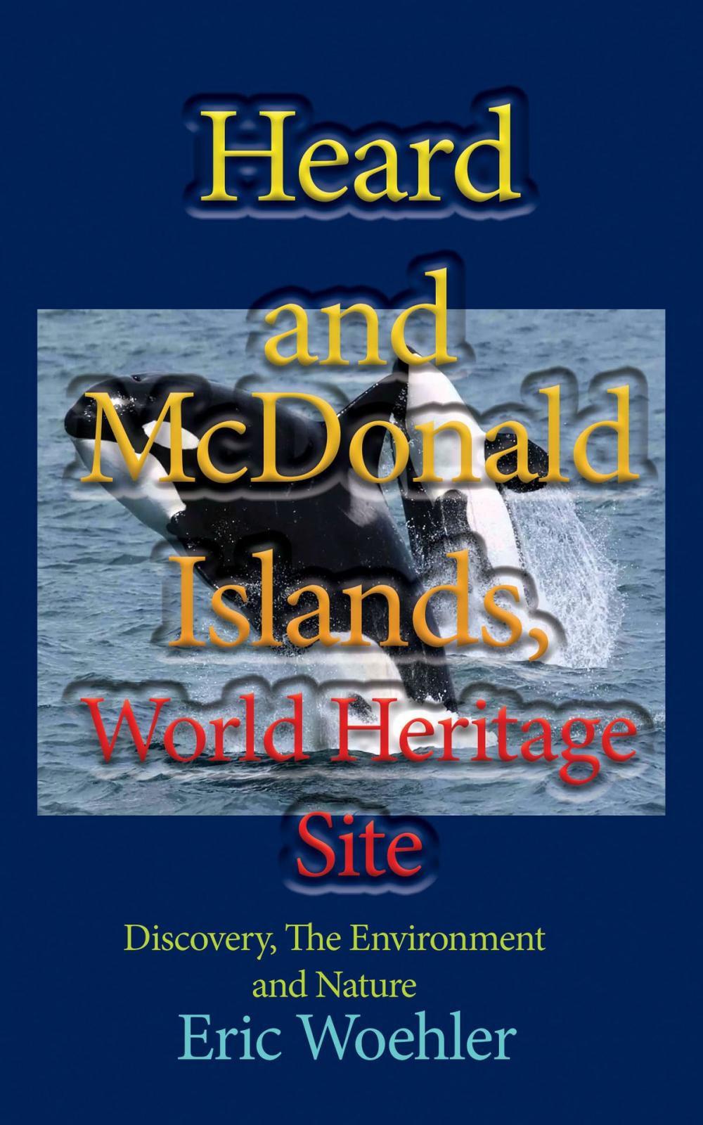 Big bigCover of Heard and McDonald Islands, World Heritage Site: Discovery, The Environment and Nature