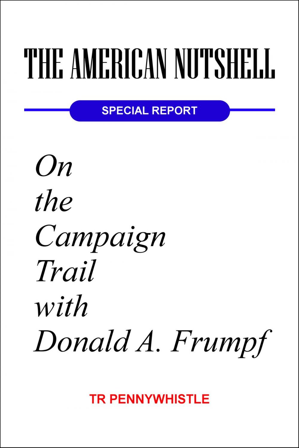 Big bigCover of The American Nutshell, Special Report: On the Campaign Trail with Donald A. Frumpf