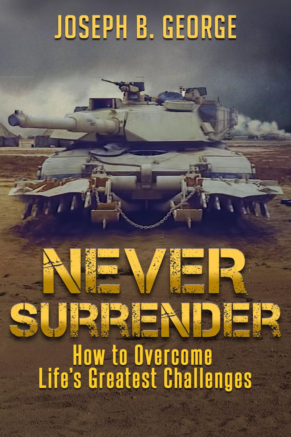 Big bigCover of Never Surrender: How to Overcome Life's Greatest Challenges
