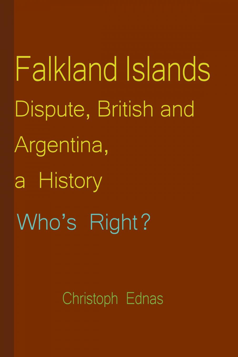 Big bigCover of Falkland Islands Dispute, British and Argentina, a History: Who’s Right?