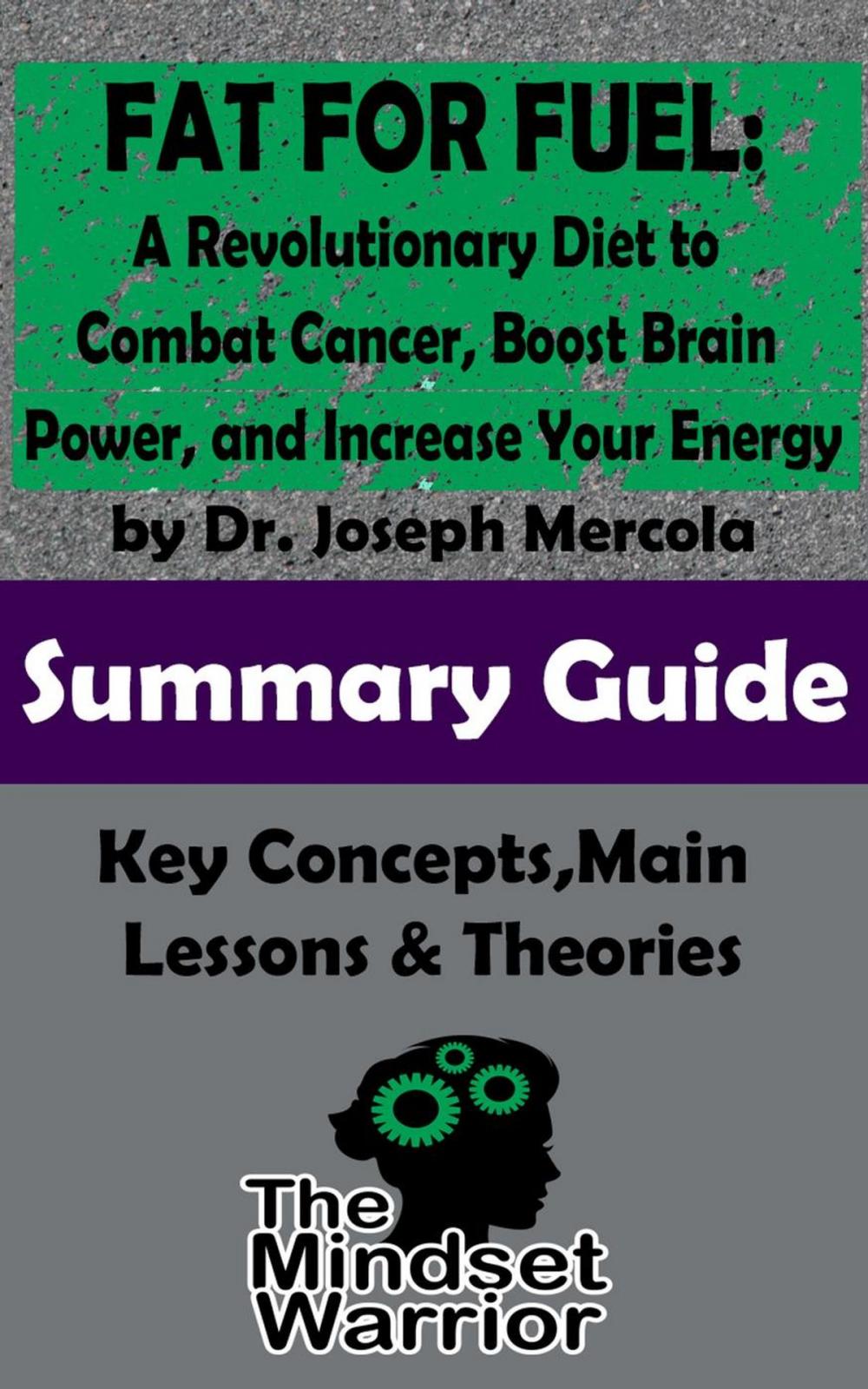 Big bigCover of Fat for Fuel: A Revolutionary Diet to Combat Cancer, Boost Brain Power, and Increase Your Energy : by Joseph Mercola | The Mindset Warrior Summary Guide