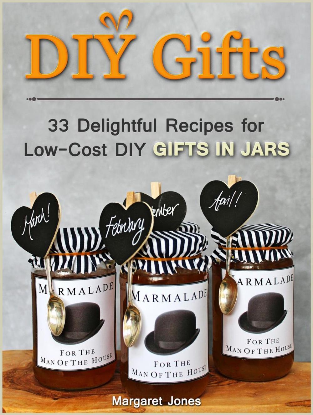 Big bigCover of DIY Gifts: 33 Delightful Recipes for Low-Cost DIY Gifts in Jars