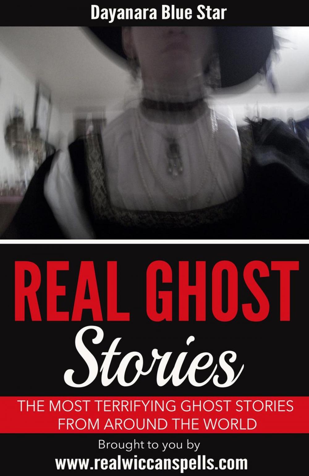 Big bigCover of Real Ghost Stories: The Most Terrifying Ghost Stories from Around the World