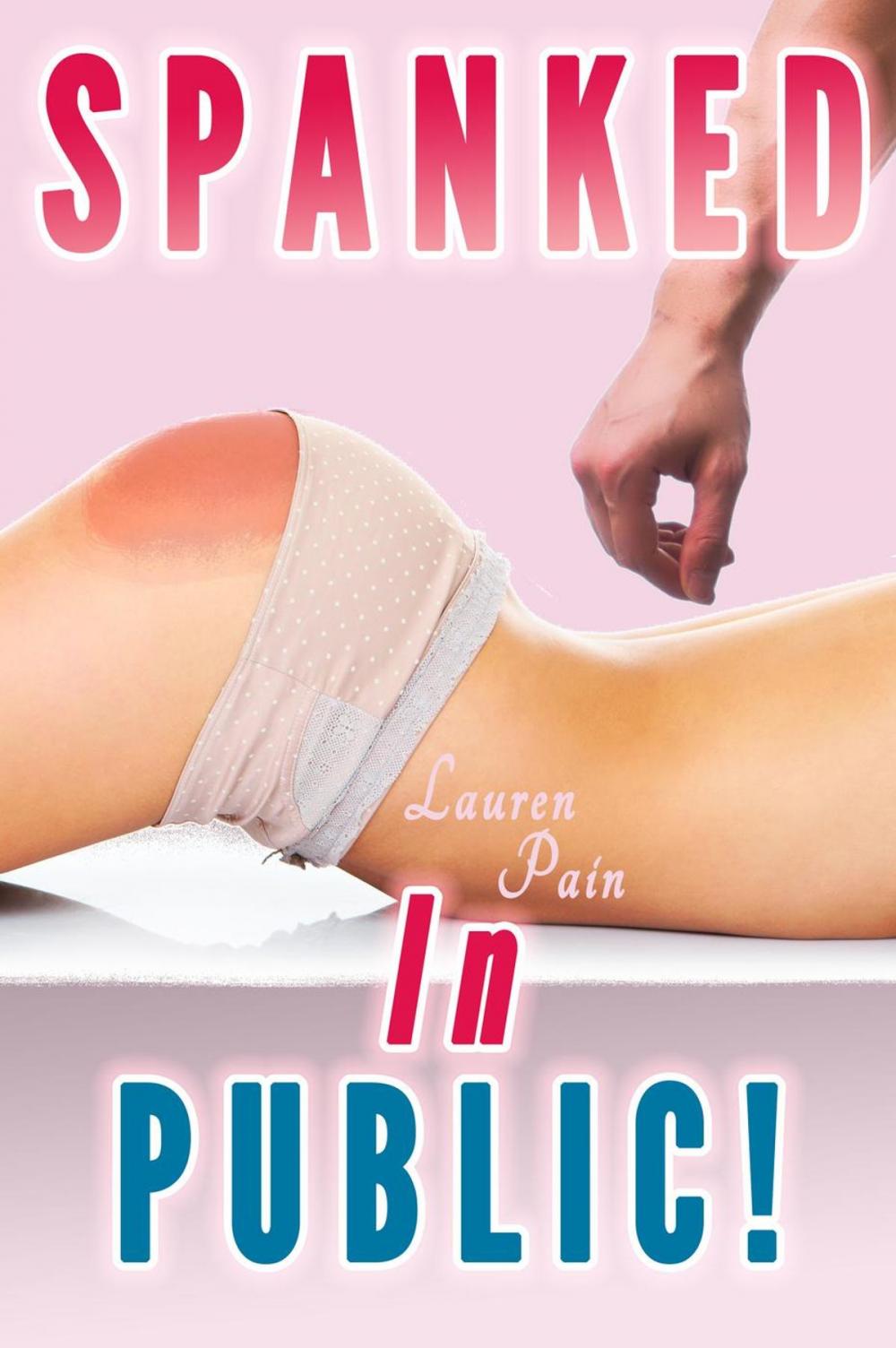 Big bigCover of Spanked In Public (Spanking Bundle, Spanked Wives by Husband, Cowboy, Sheriff)