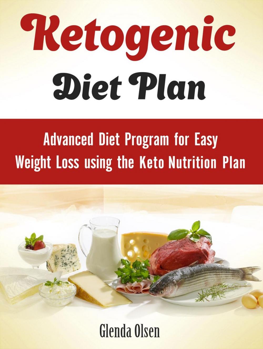 Big bigCover of Ketogenic Diet Plan: Advanced Diet Program for Easy Weight Loss Using the Keto Nutrition Plan