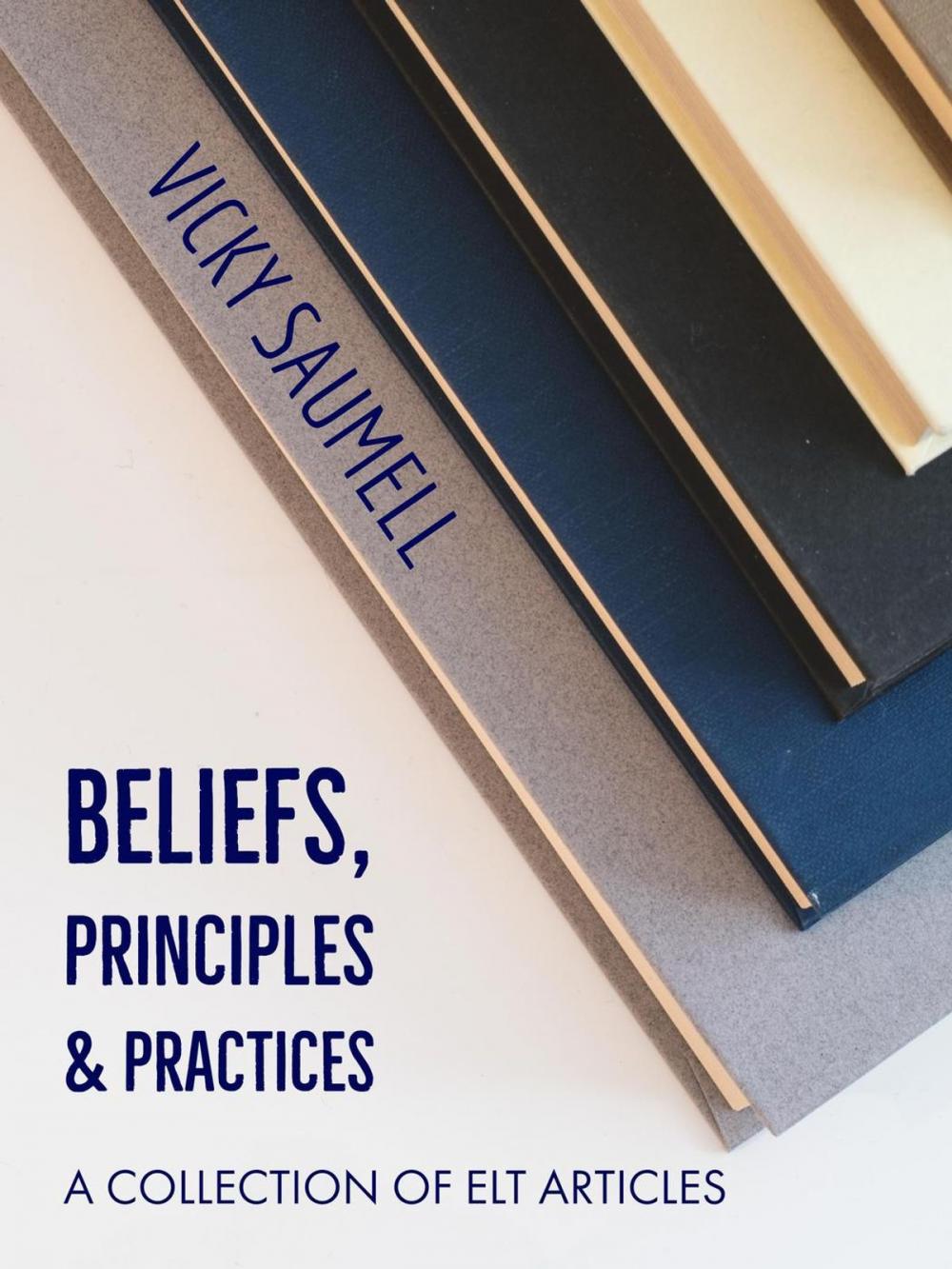 Big bigCover of Beliefs, Principles & Practices: A Collection of ELT Articles