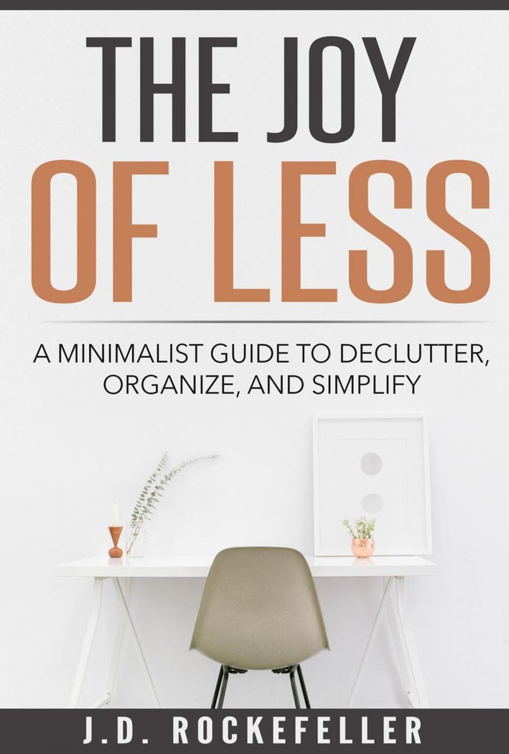 Big bigCover of The Joy of Less: A Minimalist Guide to Declutter, Organize and Simplify