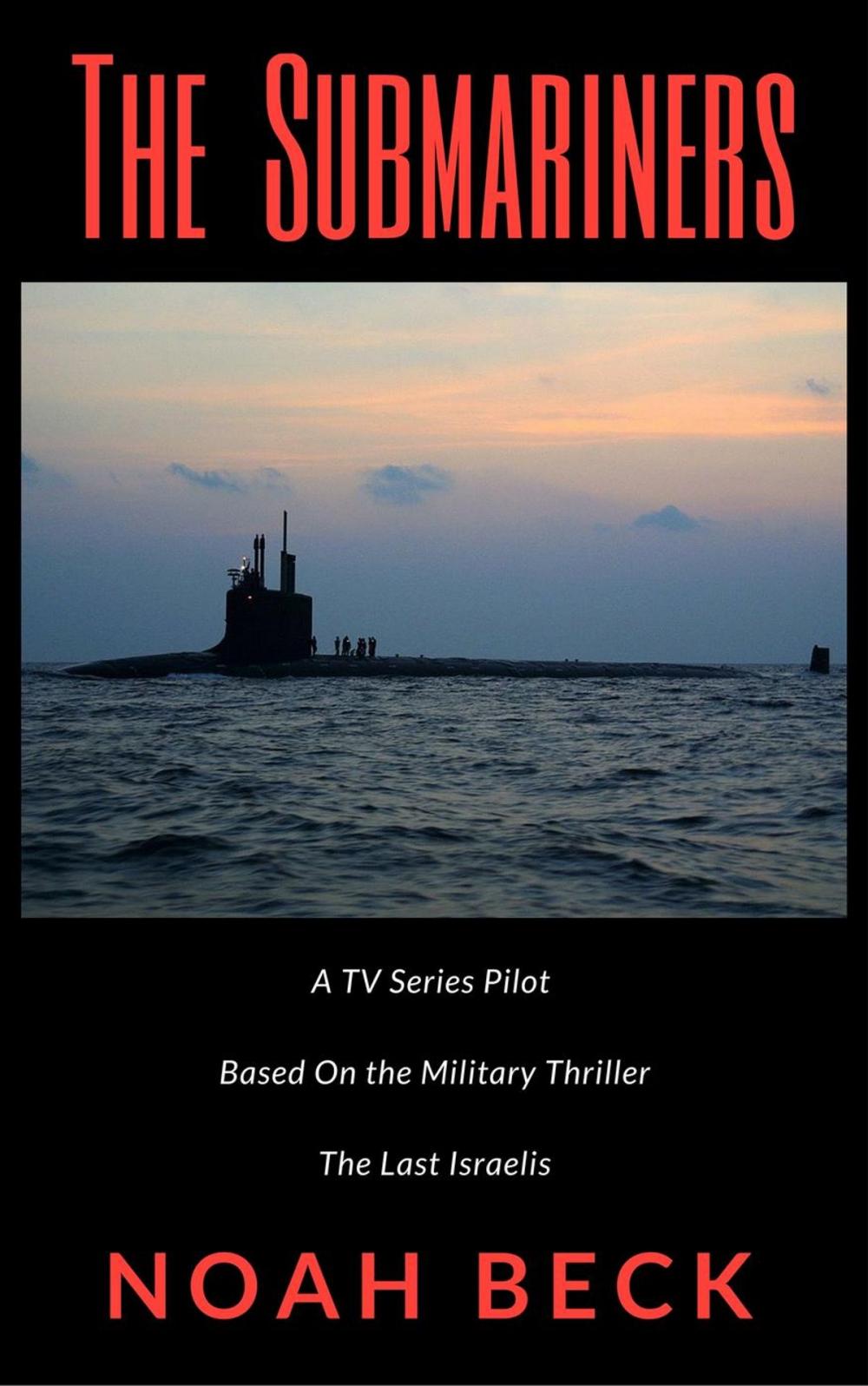 Big bigCover of The Submariners - A TV Series Pilot about an Israeli submarine and a nuclear Iran (based on the military thriller "The Last Israelis")