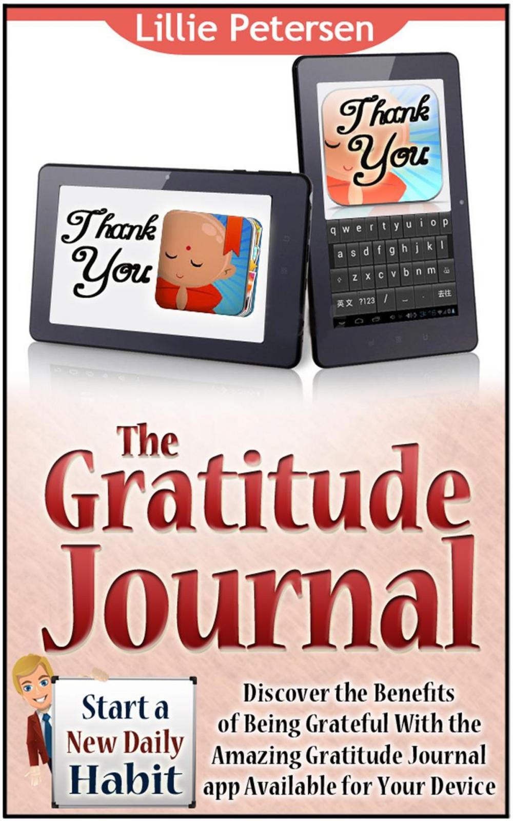 Big bigCover of The Gratitude Journal: Start a New Daily Habit. Discover the Benefits of Being Grateful With the Amazing Gratitude Journal app Available for Your Device