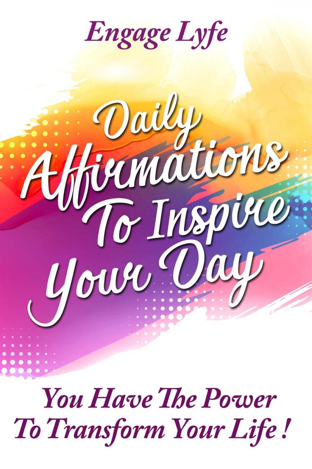 Big bigCover of Daily Affirmations To Inspire Your Day: You Have The Power To Transform Your life!