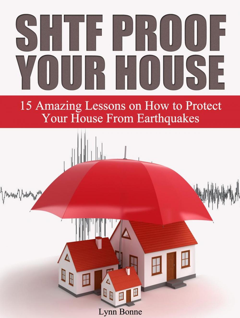 Big bigCover of Shtf Proof Your House: 15 Amazing Lessons on How to Protect Your House From Earthquakes