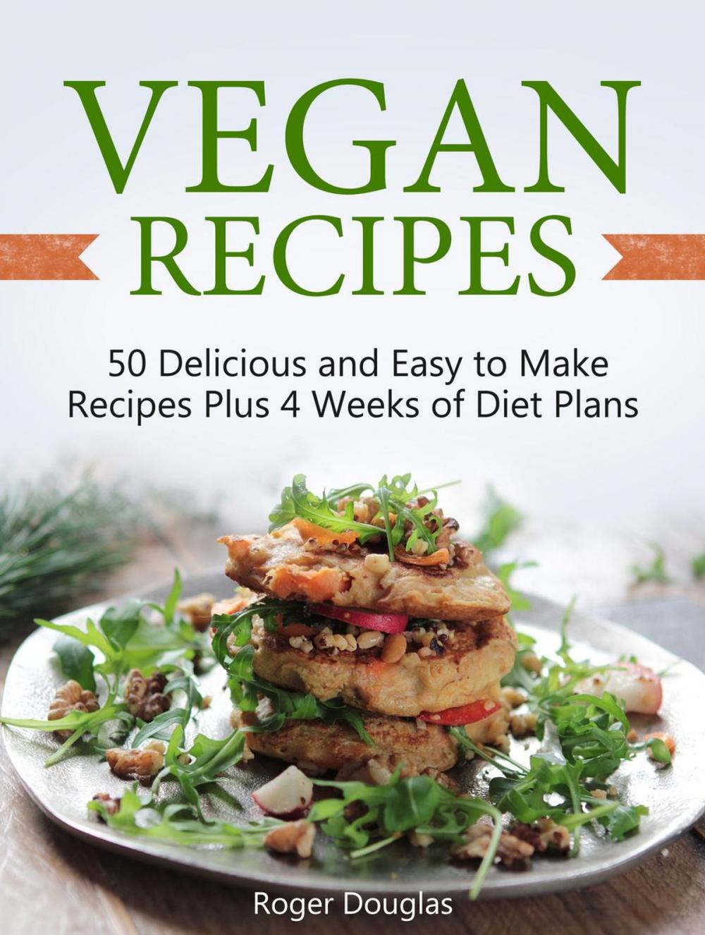 Big bigCover of Vegan Recipes: 50 Delicious and Easy to Make Recipes Plus 4 Weeks of Diet Plans