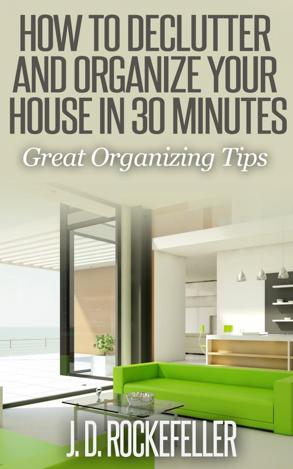 Big bigCover of How to Declutter and Organize your House in 30 Minutes: Great Organizing Tips