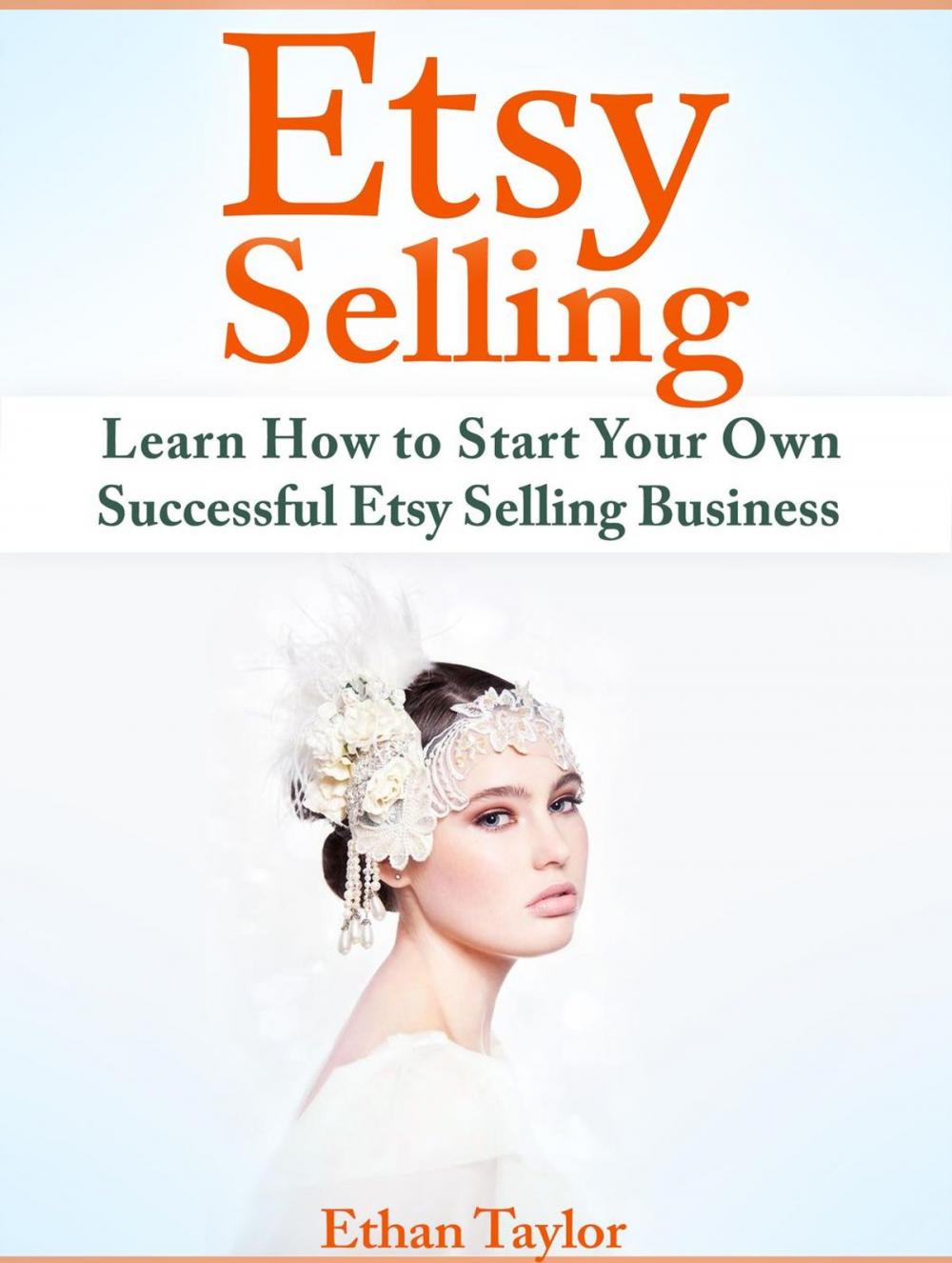 Big bigCover of Etsy Selling: Learn How to Start Your Own Successful Etsy Selling Business