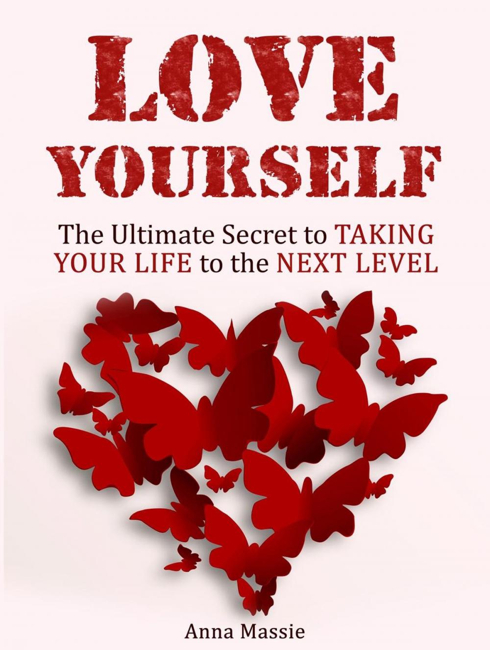 Big bigCover of Love Yourself: The Ultimate Secret to Taking Your Life to the Next Level