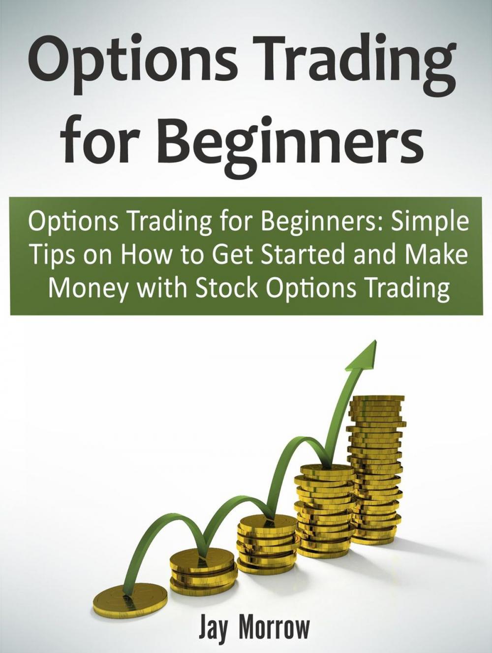 Big bigCover of Options Trading for Beginners: Simple Tips on How to Get Started and Make Money with Stock Options Trading