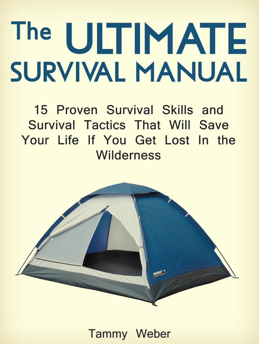 Big bigCover of The Ultimate Survival Manual: 15 Proven Survival Skills and Survival Tactics That Will Save Your Life if You Get Lost in the Wilderness