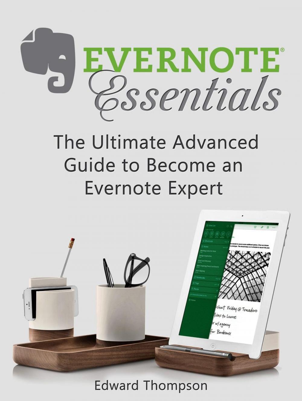 Big bigCover of Evernote Essentials: The Ultimate Advanced Guide to Become an Evernote Expert