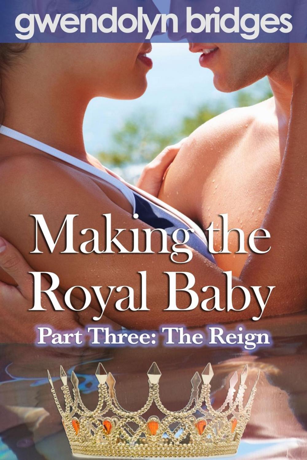 Big bigCover of Making the Royal Baby, Part Three: The Reign