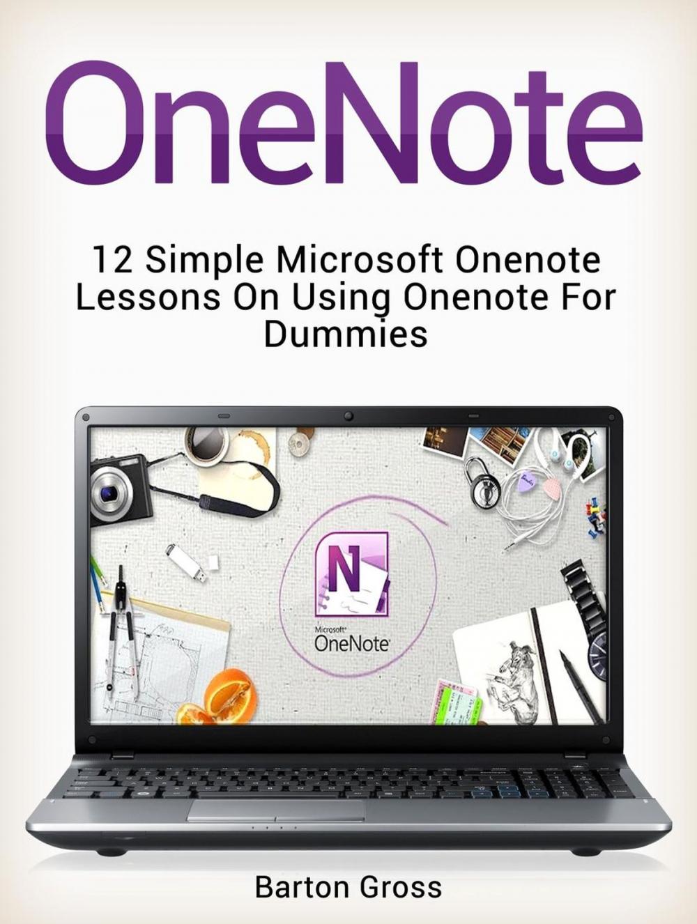 Big bigCover of OneNote: 12 Simple Microsoft Onenote Lessons on Using Onenote for Dummies