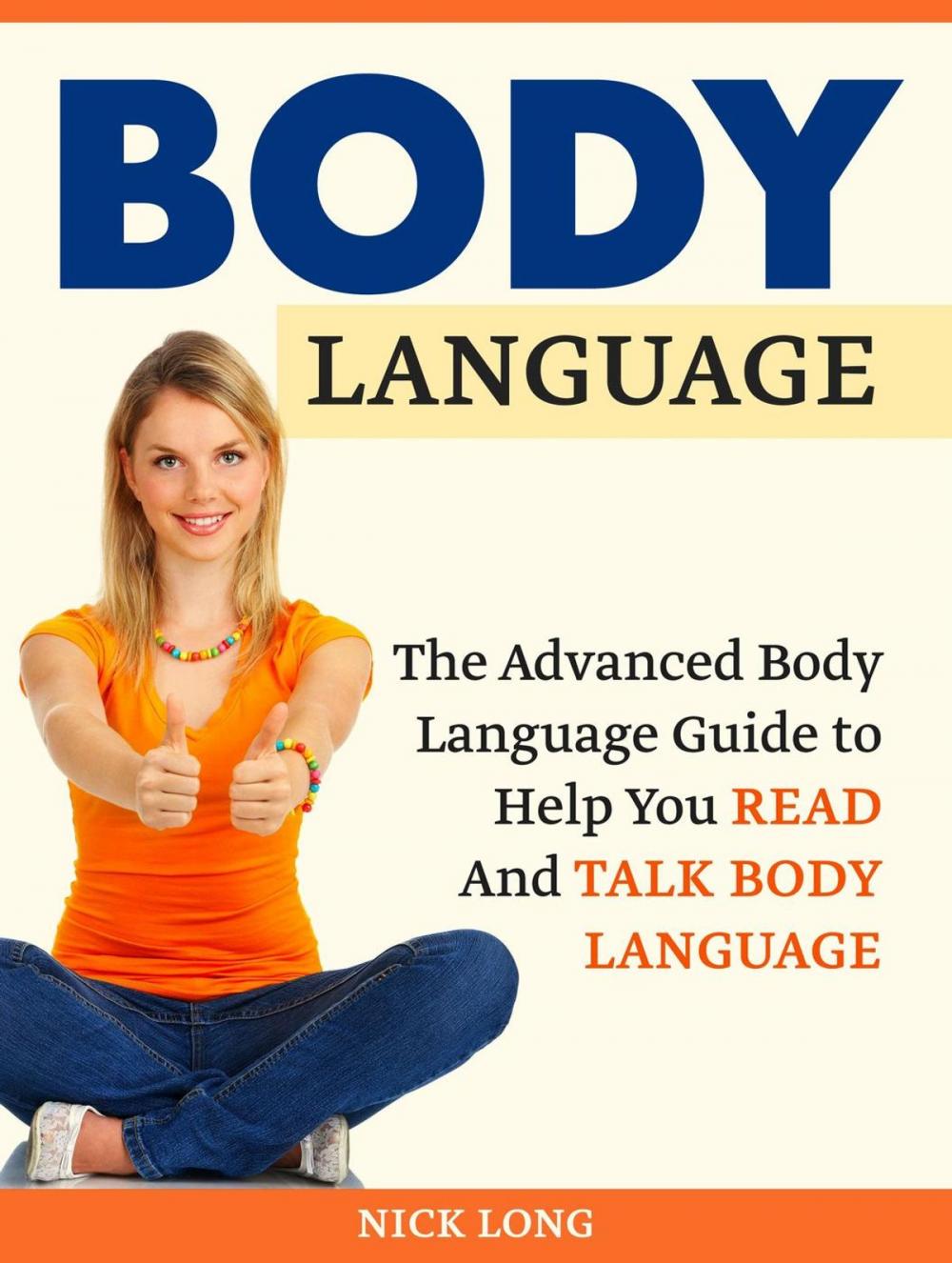 Big bigCover of Body Language: The Advanced Body Language Guide to Help You Read And Talk Body Language