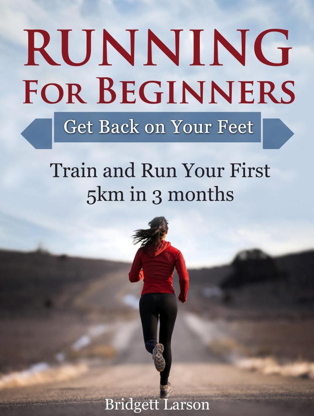 Big bigCover of Running For Beginners: Get Back on Your Feet. Train and Run Your First 5km in 3 months.