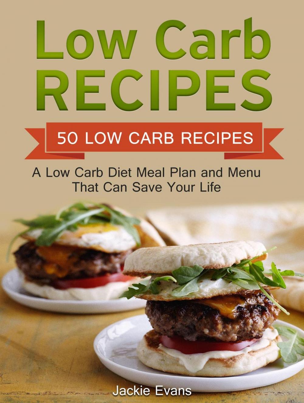 Big bigCover of Low Carb Recipes: 50 Low Carb Recipes: A Low Carb Diet Meal Plan and Menu That Can Save Your Life