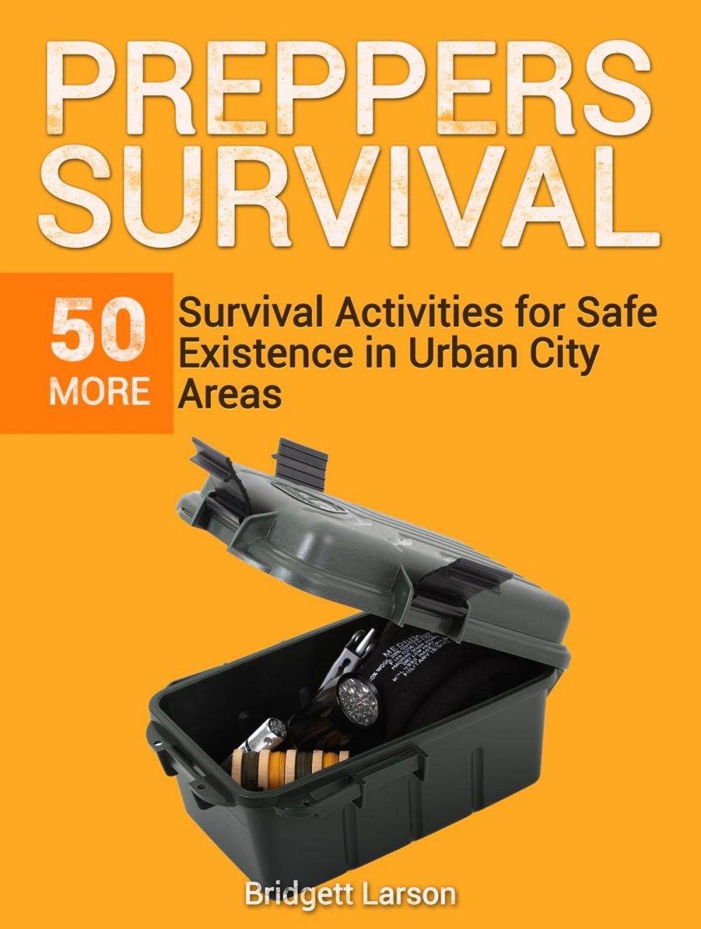 Big bigCover of Preppers Survival: 50 More Survival Activities for Safe Existence in Urban City Areas