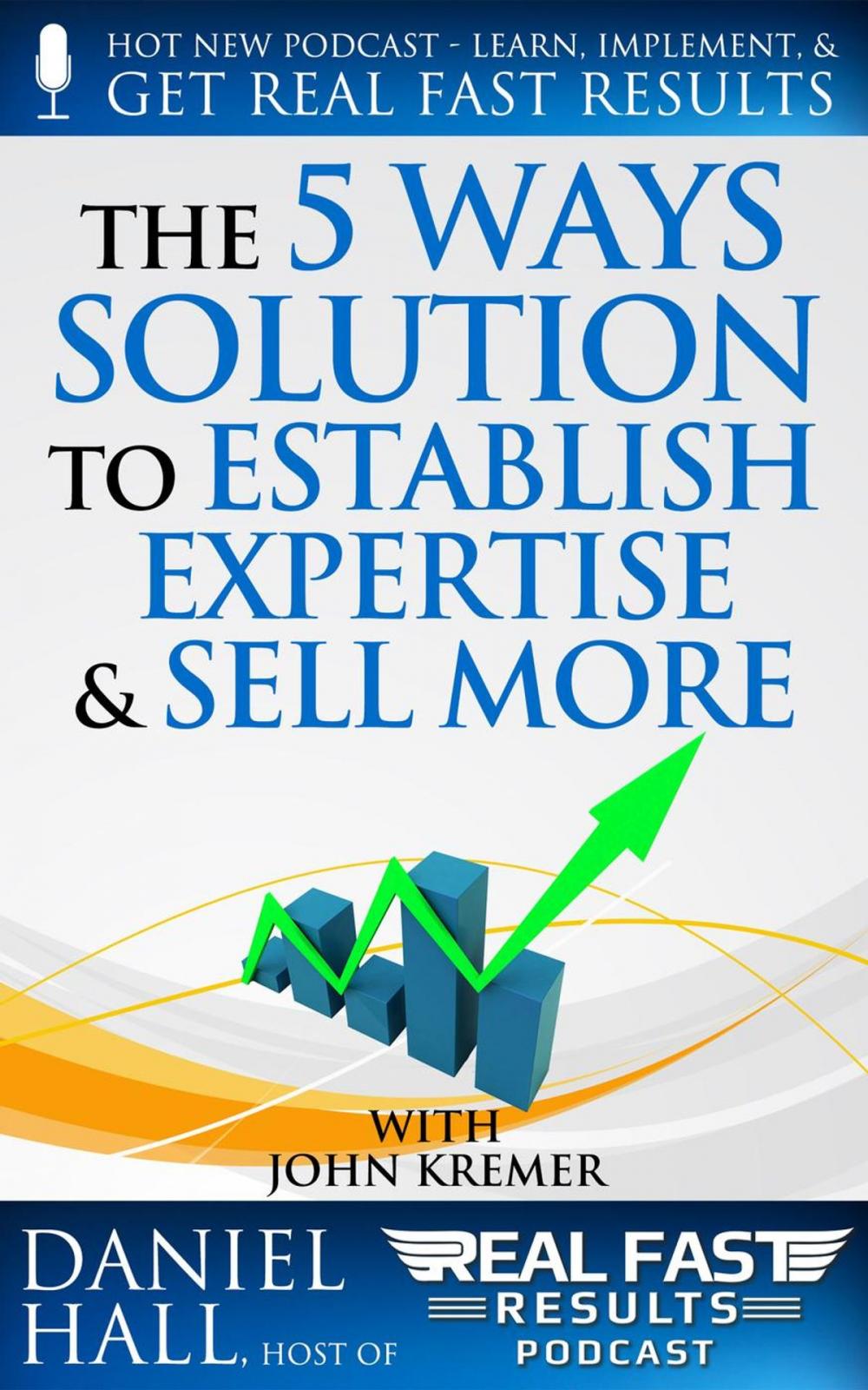 Big bigCover of The “5 Ways" Solution to Establish Your Expertise and Sell More