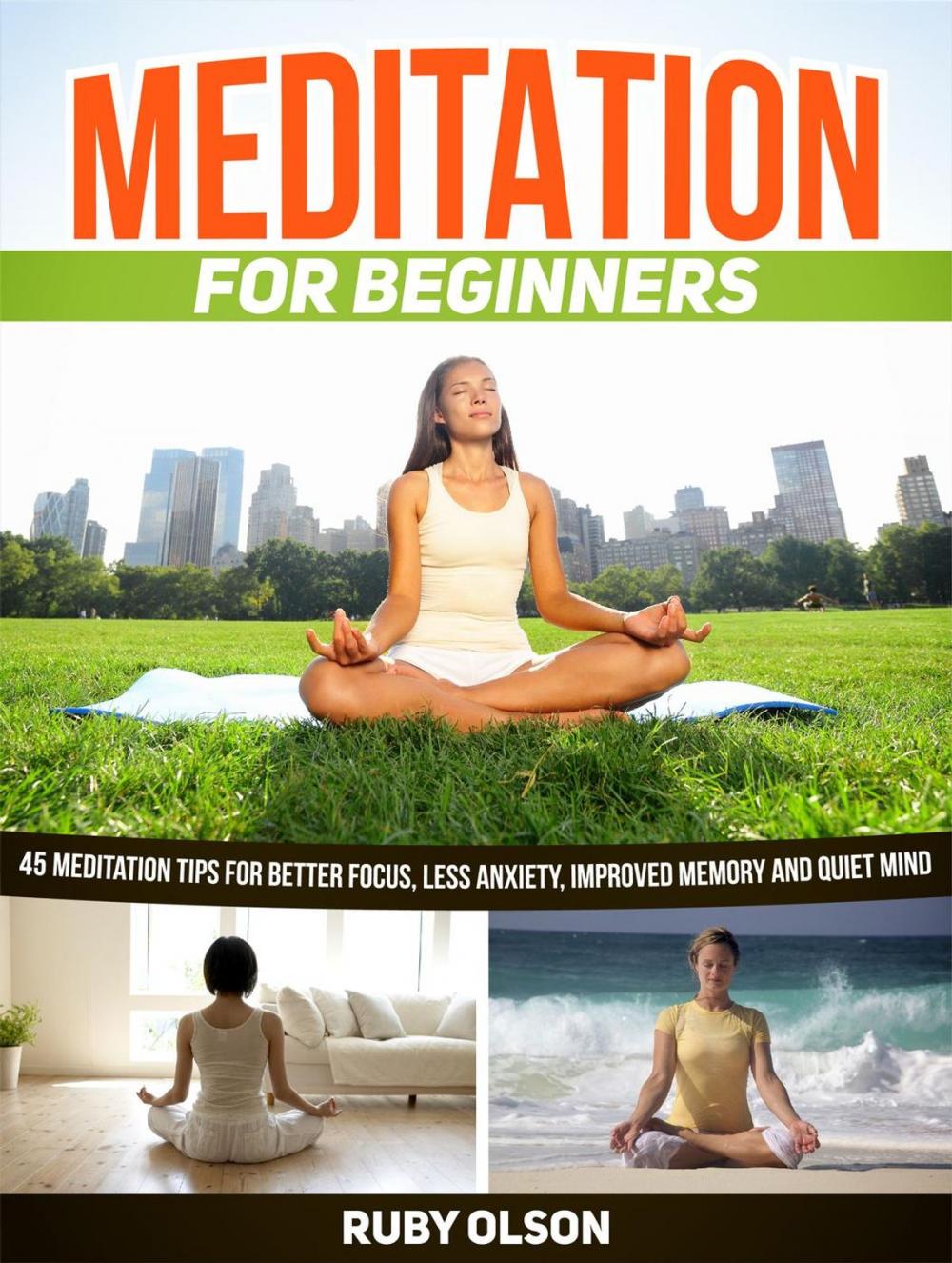 Big bigCover of Meditation For Beginners: 45 Meditation Tips for Better Focus, Less Anxiety, Improved Memory and Quiet Mind