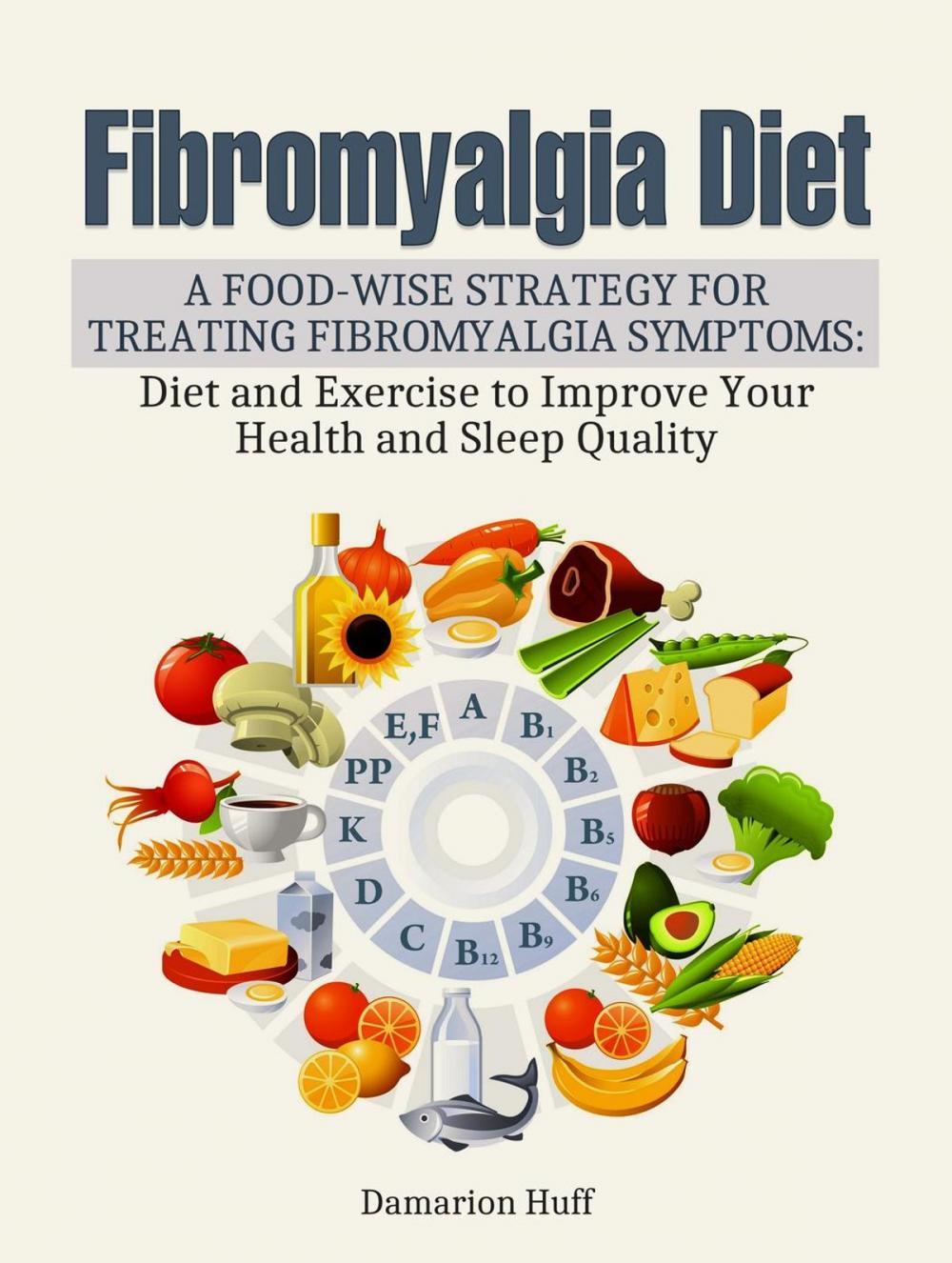 Big bigCover of Fibromyalgia Diet: A Food-Wise Strategy for Treating Fibromyalgia Symptoms: Diet and Exercise to Improve Your Health and Sleep Quality