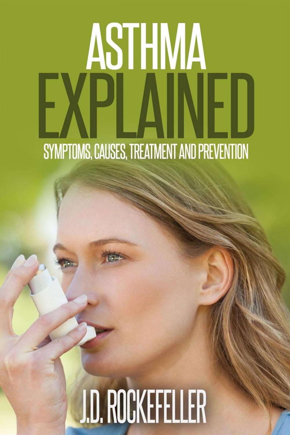 Big bigCover of Asthma Explained: Symptoms, Causes, Treatment and Prevention