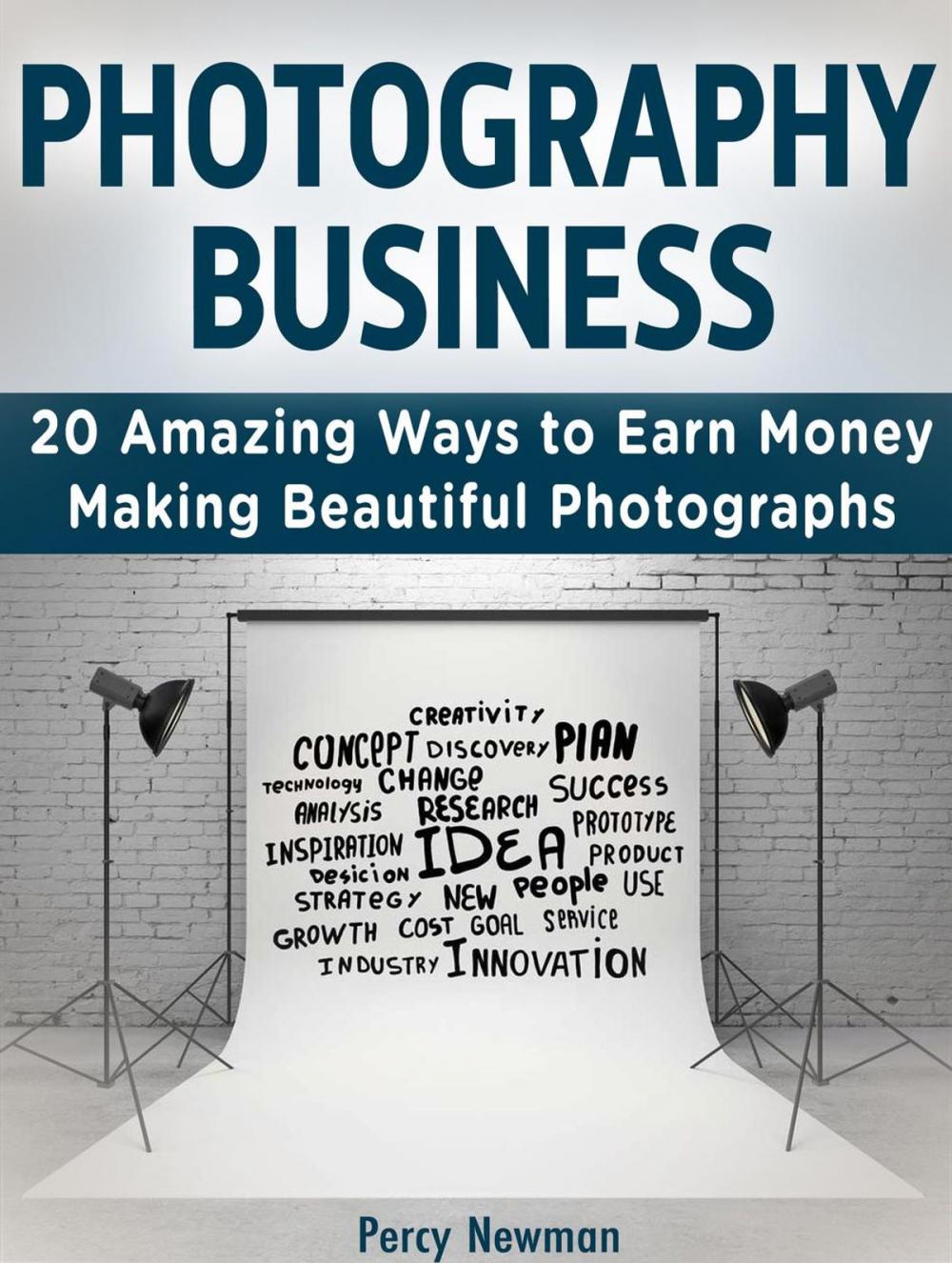 Big bigCover of Photography business: 20 Amazing Ways to Earn Money Making Beautiful Photographs