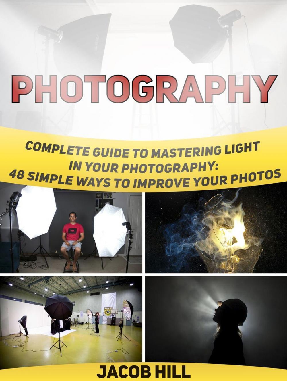 Big bigCover of Photography: Complete Guide to Mastering Light in Your Photography: 48 Simple Ways To Improve Your Photos.