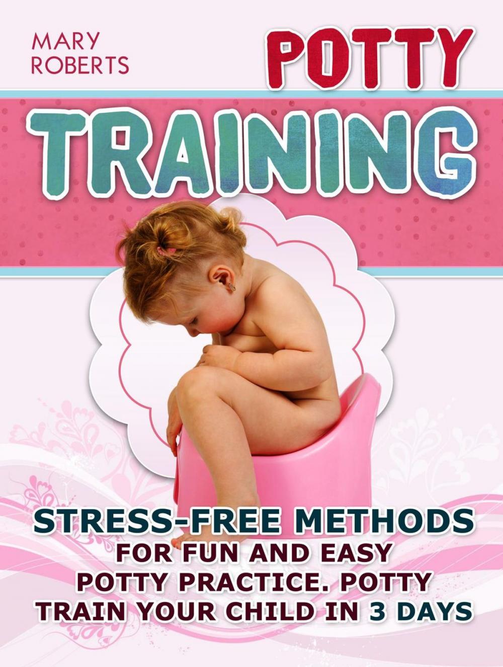 Big bigCover of Potty Training: Stress-free Methods for Fun and Easy Potty practice. Potty Train Your Child in 3 days