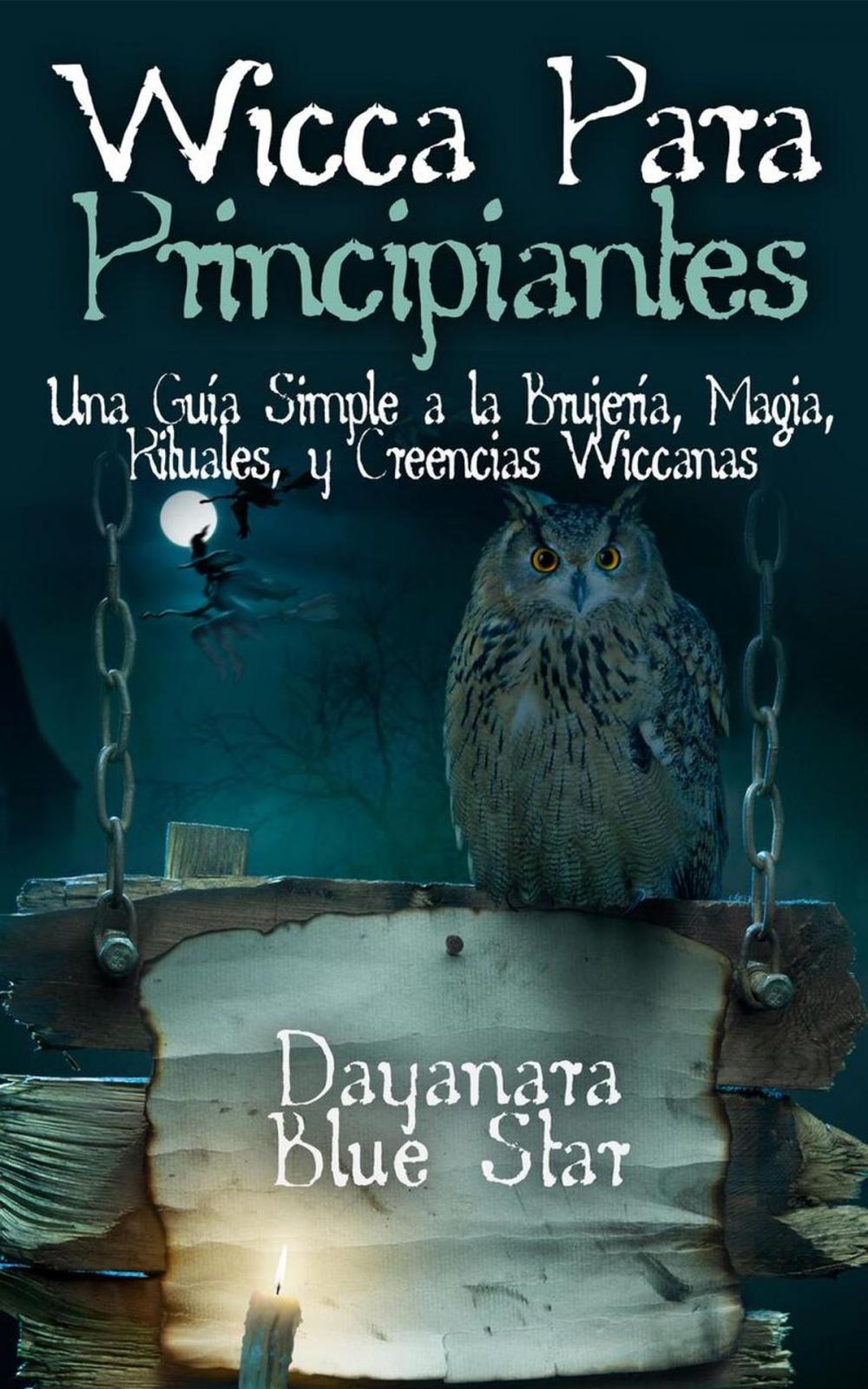 Big bigCover of Wicca Para Principiantes: Una Guía Simple a la Brujería, Magia, Rituales, y Creencias Wiccanas