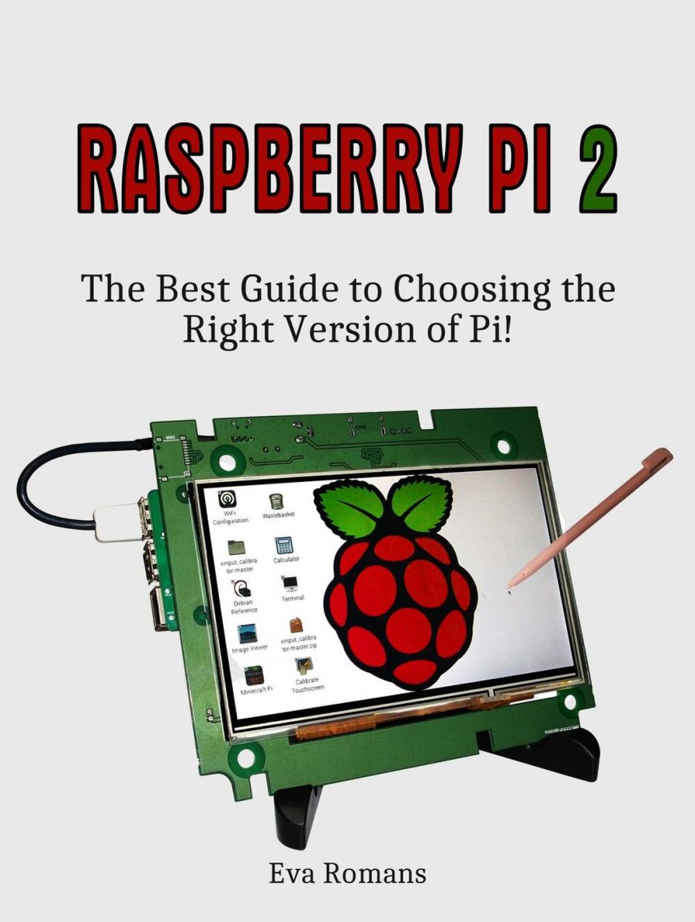 Big bigCover of Raspberry Pi 2: The Best Guide to Choosing the Right Version of Pi!