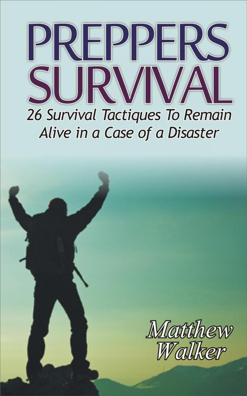 Big bigCover of Preppers Survival: 26 Survival Tactiques To Remain Alive In a Case of a Disaster