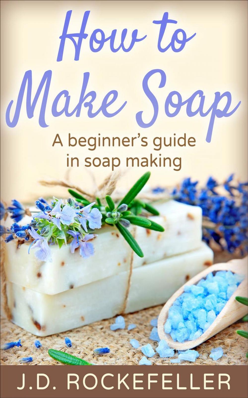 Big bigCover of How to Make Soap: A Beginner's Guide in Soap Making