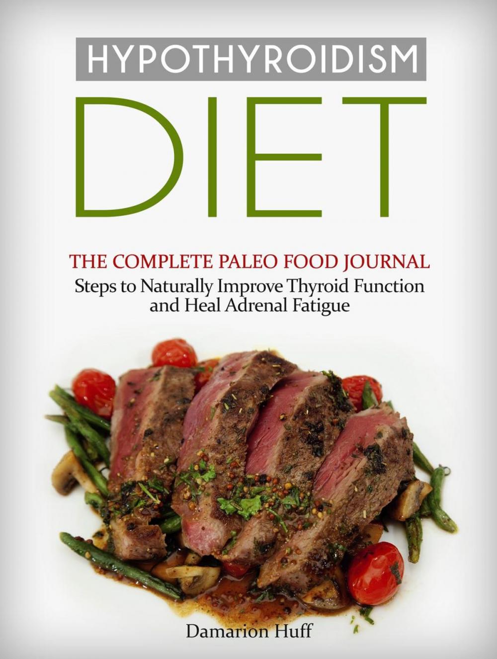 Big bigCover of Hypothyroidism Diet: The Complete Paleo Food Journal. Steps to Naturally Improve Thyroid Function and Heal Adrenal Fatigue