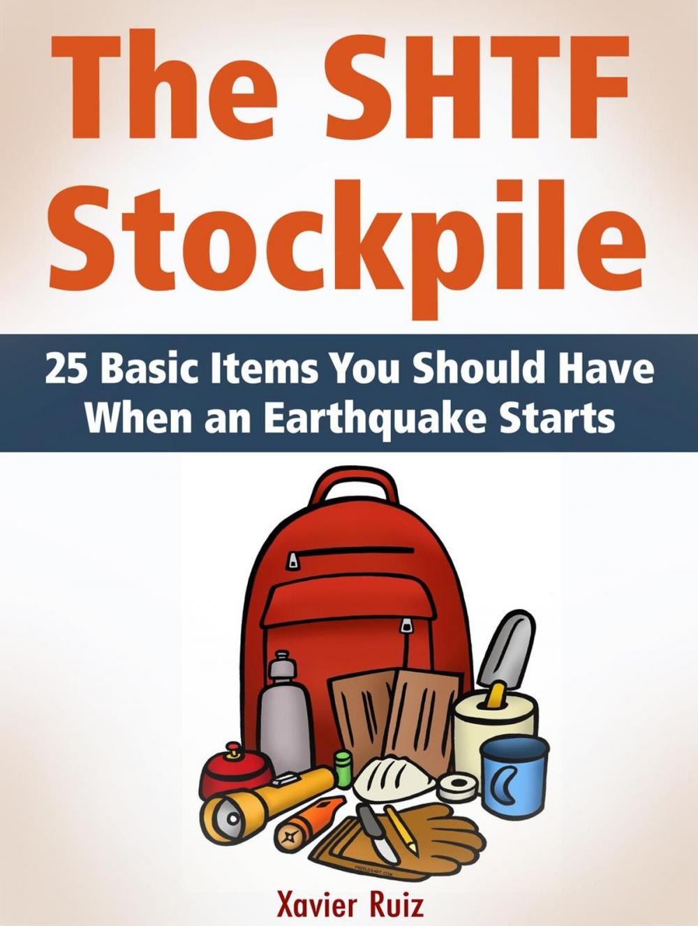 Big bigCover of The SHTF Stockpile: 25 Basic Items You Should Have When an Earthquake Starts