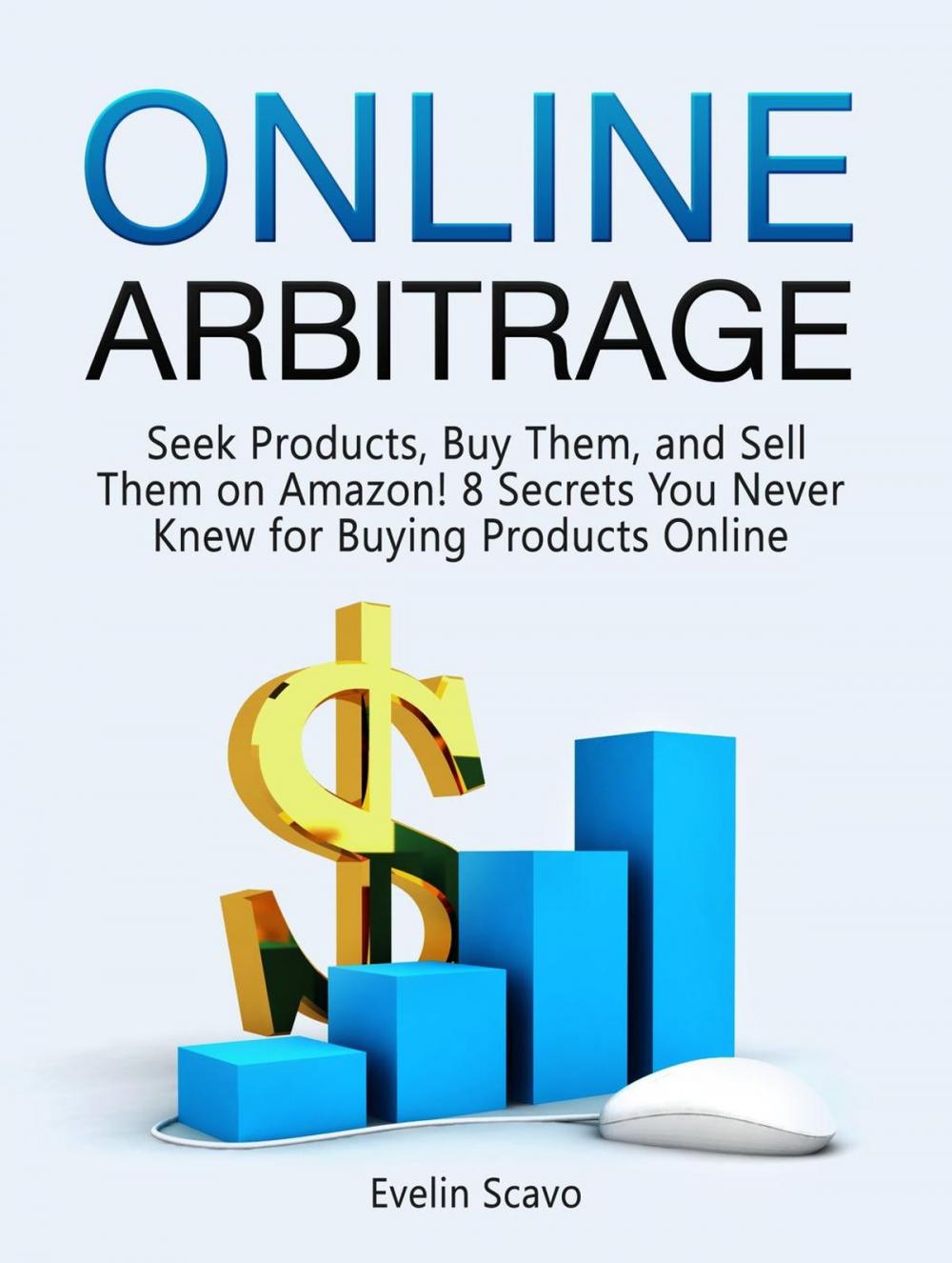 Big bigCover of Online Arbitrage: Seek Products, Buy Them, and Sell Them on Amazon! 8 Secrets You Never Knew for Buying Products Online