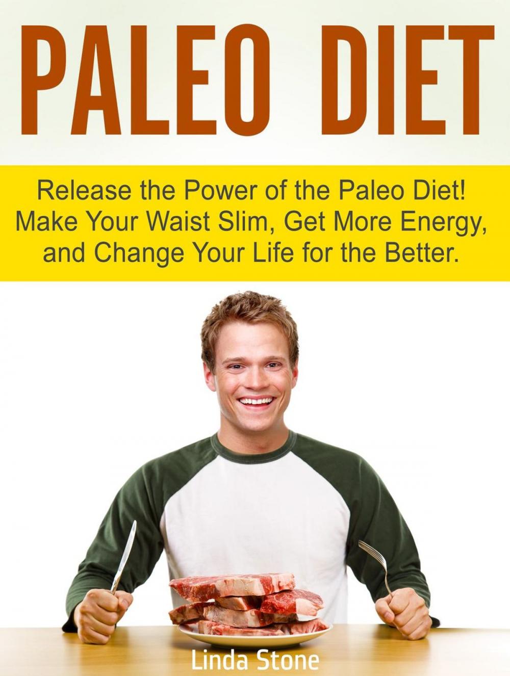 Big bigCover of Paleo Diet: Release the Power of the Paleo Diet! Make Your Waist Slim, Get More Energy, and Change Your Life for the Better.