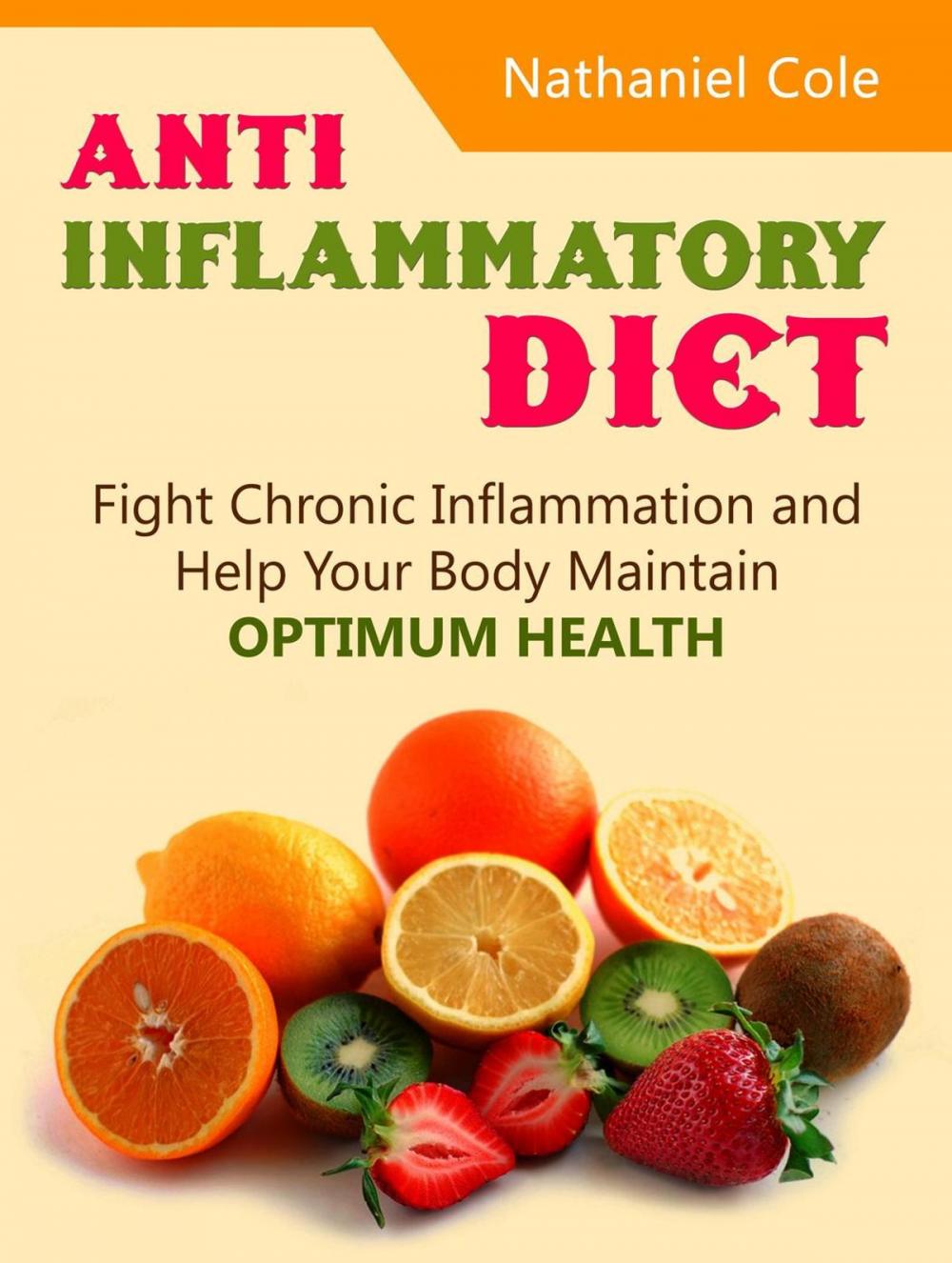 Big bigCover of Anti Inflammatory Diet: Fight Chronic Inflammation and Help Your Body Maintain Optimum Health